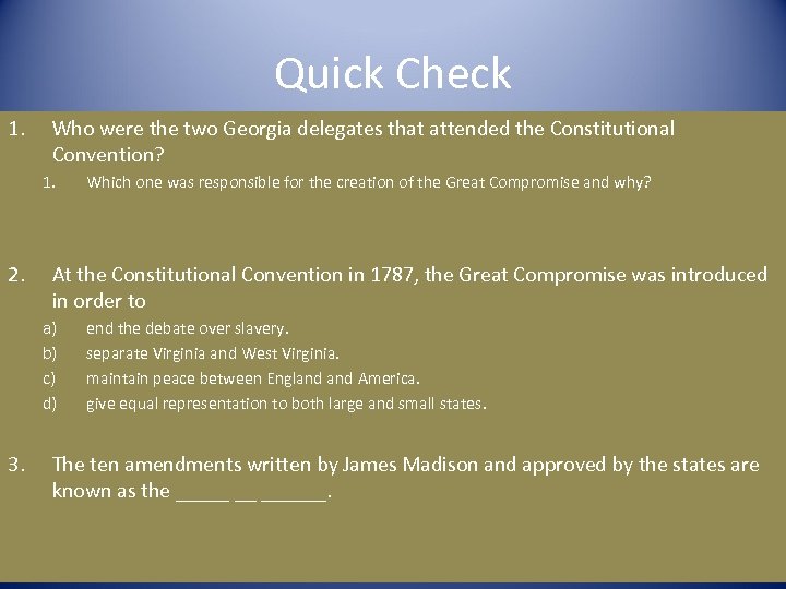 Quick Check 1. Who were the two Georgia delegates that attended the Constitutional Convention?