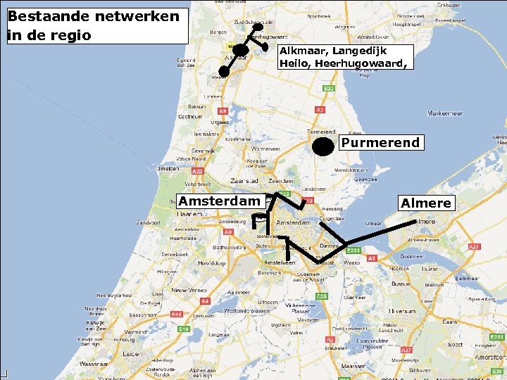 Bestaande netwerken in de regio Alkmaar, Langedijk Heilo, Heerhugowaard, Purmerend Amsterdam Almere 