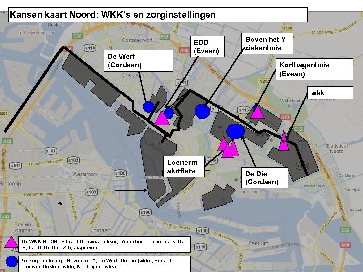 Kansen kaart Noord: WKK’s en zorginstellingen EDD (Evean) De Werf (Cordaan) Boven het Y