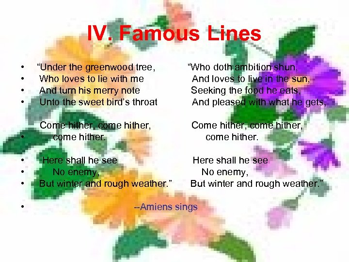IV. Famous Lines • • “Under the greenwood tree, Who loves to lie with