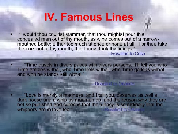 IV. Famous Lines • “I would thou couldst stammer, that thou mightst pour this