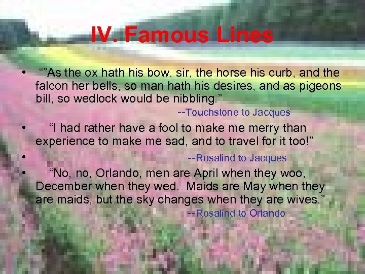 IV. Famous Lines • “”As the ox hath his bow, sir, the horse his