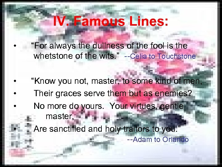 IV. Famous Lines: • “For always the dullness of the fool is the whetstone