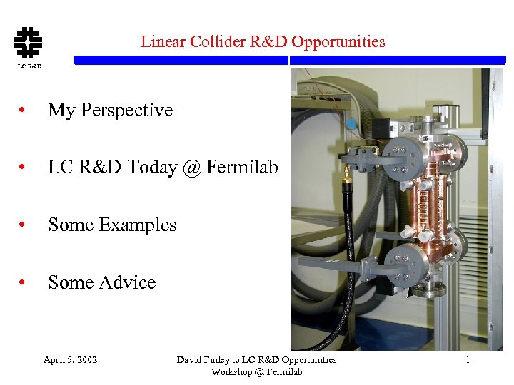 Linear Collider R&D Opportunities LC R&D • My Perspective • LC R&D Today @