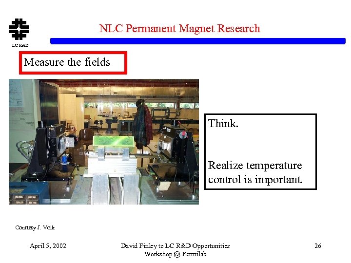 NLC Permanent Magnet Research LC R&D Measure the fields Think. Realize temperature control is