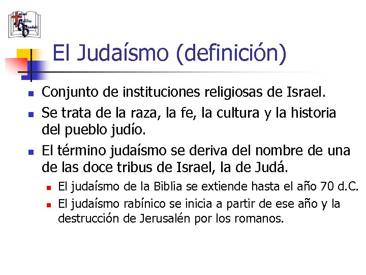El Judaísmo (definición) n n n Conjunto de instituciones religiosas de Israel. Se trata