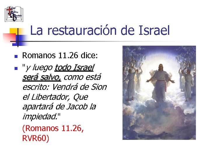 La restauración de Israel n n Romanos 11. 26 dice: 