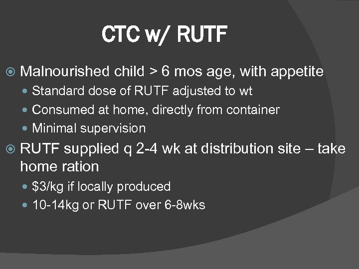 CTC w/ RUTF Malnourished child > 6 mos age, with appetite Standard dose of