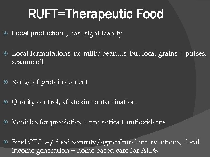 RUFT=Therapeutic Food Local production ↓ cost significantly Local formulations: no milk/peanuts, but local grains