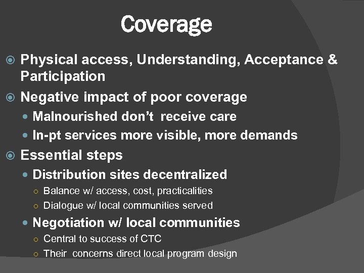 Coverage Physical access, Understanding, Acceptance & Participation Negative impact of poor coverage Malnourished don’t
