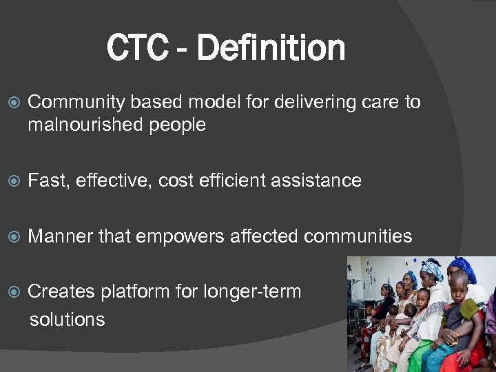 CTC - Definition Community based model for delivering care to malnourished people Fast, effective,