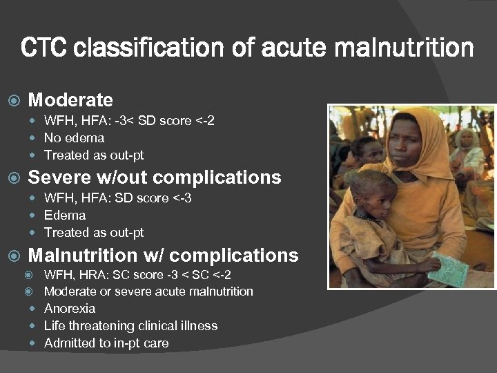 CTC classification of acute malnutrition Moderate WFH, HFA: -3< SD score <-2 No edema