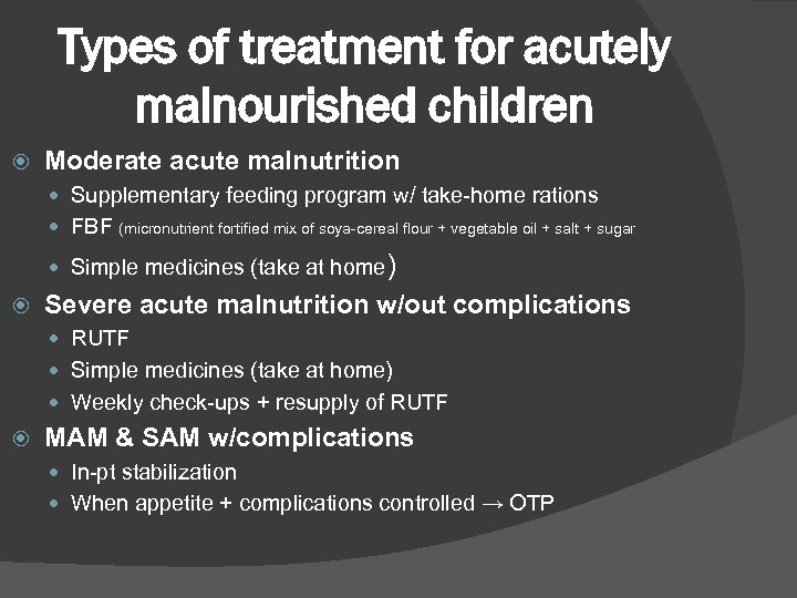 Types of treatment for acutely malnourished children Moderate acute malnutrition Supplementary feeding program w/