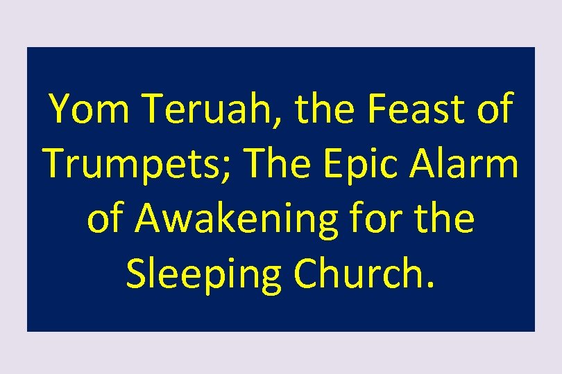 Yom Teruah, the Feast of Trumpets; The Epic Alarm of Awakening for the Sleeping