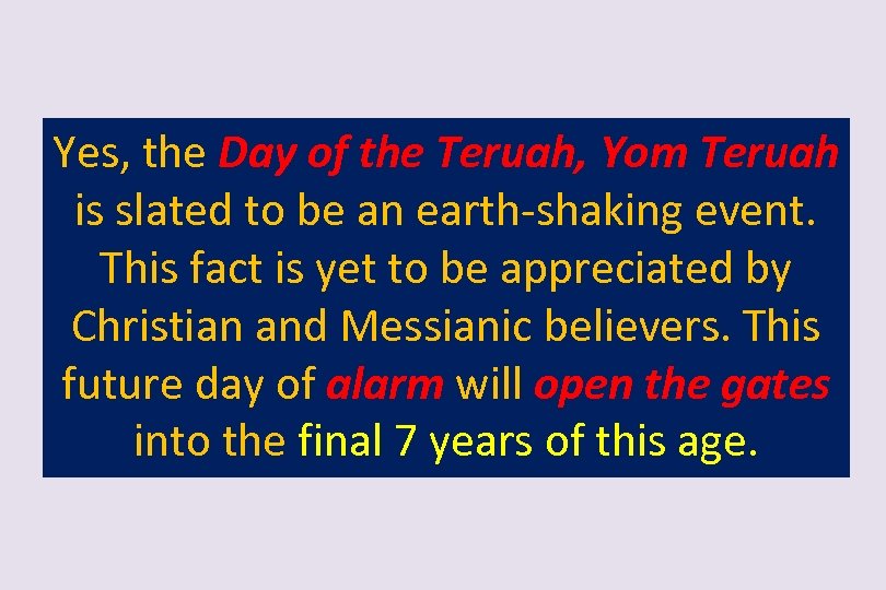Yes, the Day of the Teruah, Yom Teruah is slated to be an earth-shaking