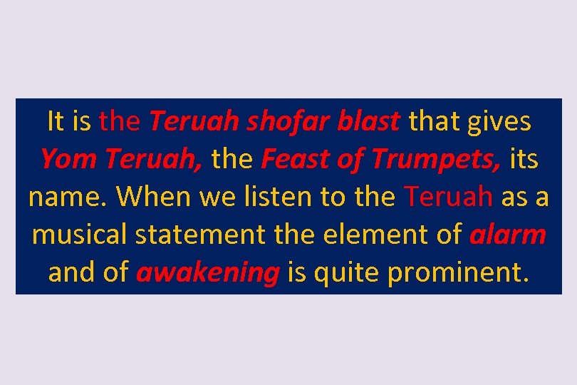 It is the Teruah shofar blast that gives Yom Teruah, the Feast of Trumpets,
