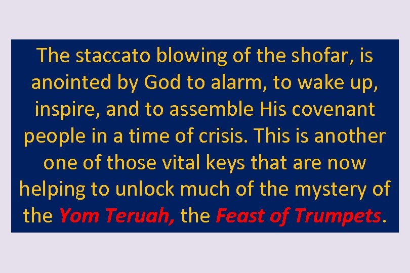 The staccato blowing of the shofar, is anointed by God to alarm, to wake