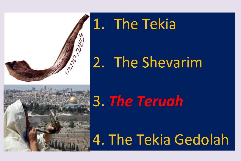 1. The Tekia 2. The Shevarim 3. The Teruah 4. The Tekia Gedolah 