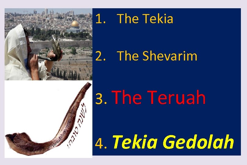 1. The Tekia 2. The Shevarim 3. The Teruah 4. Tekia Gedolah 
