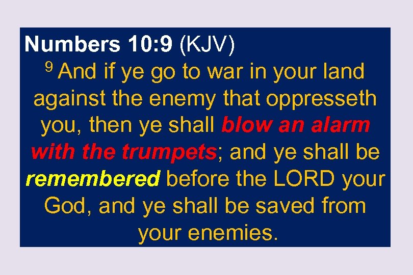 Numbers 10: 9 (KJV) 9 And if ye go to war in your land
