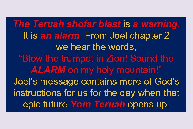 The Teruah shofar blast is a warning. It is an alarm. From Joel chapter