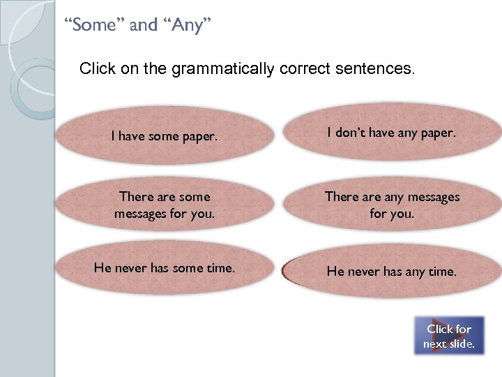 “Some” and “Any” Click on the grammatically correct sentences. Both are correct – Use