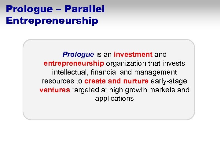 Prologue – Parallel Entrepreneurship Prologue is an investment and entrepreneurship organization that invests intellectual,