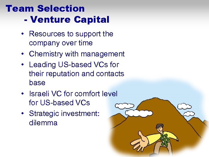 Team Selection - Venture Capital • Resources to support the company over time •