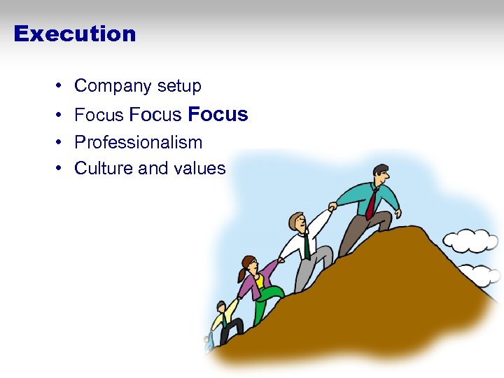 Execution • Company setup • Focus • Professionalism • Culture and values 