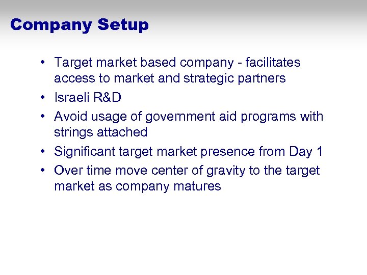 Company Setup • Target market based company - facilitates access to market and strategic