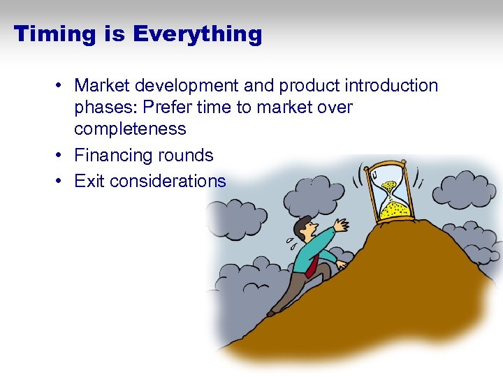 Timing is Everything • Market development and product introduction phases: Prefer time to market
