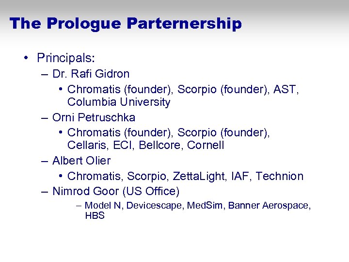 The Prologue Parternership • Principals: – Dr. Rafi Gidron • Chromatis (founder), Scorpio (founder),