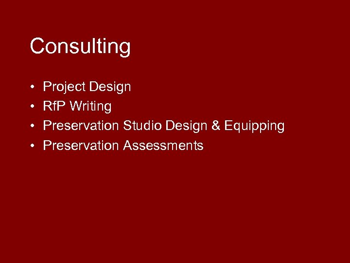 Consulting • • Project Design Rf. P Writing Preservation Studio Design & Equipping Preservation