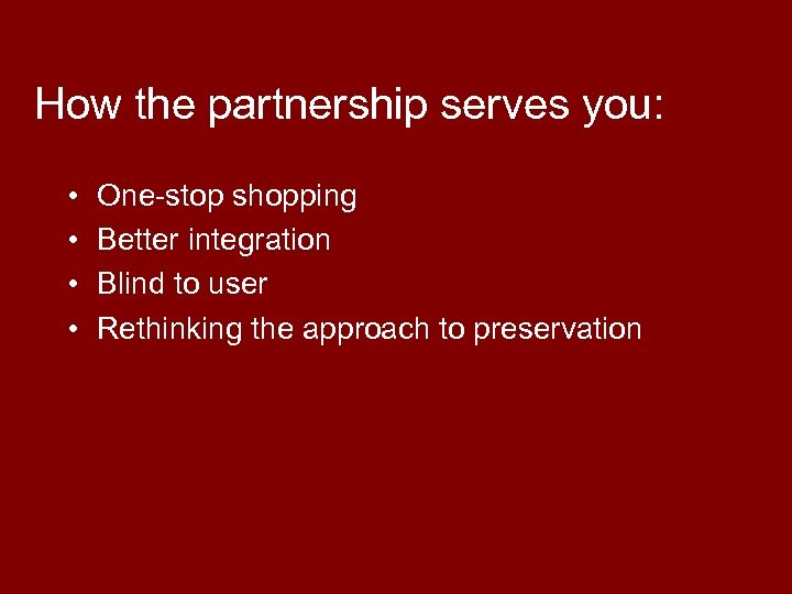 How the partnership serves you: • • One-stop shopping Better integration Blind to user