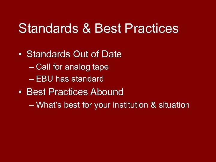 Standards & Best Practices • Standards Out of Date – Call for analog tape