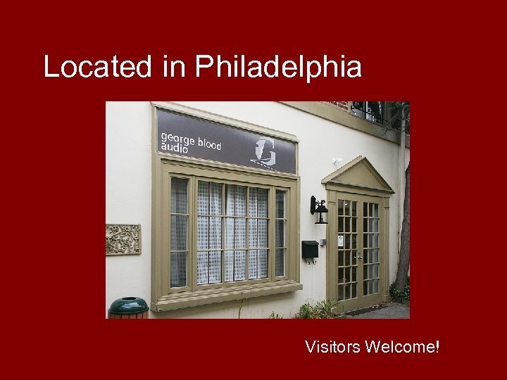 Located in Philadelphia Visitors Welcome! 