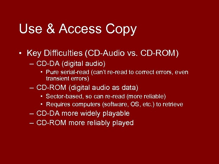 Use & Access Copy • Key Difficulties (CD-Audio vs. CD-ROM) – CD-DA (digital audio)