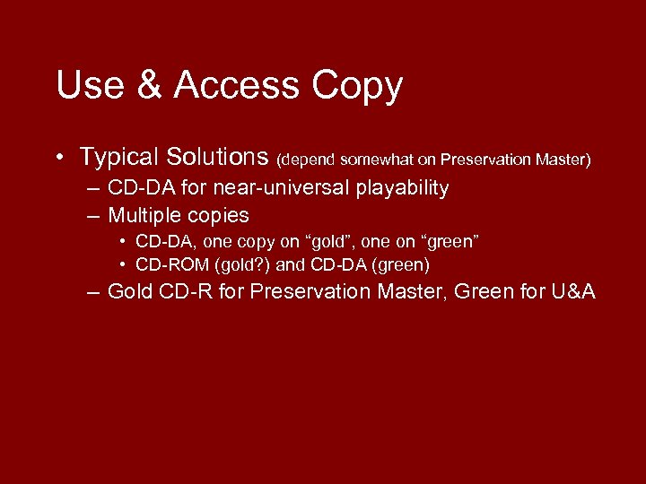 Use & Access Copy • Typical Solutions (depend somewhat on Preservation Master) – CD-DA