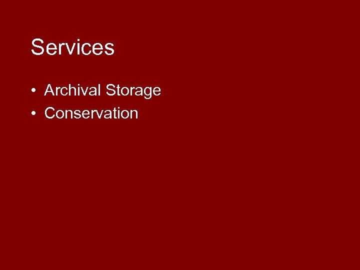 Services • Archival Storage • Conservation 