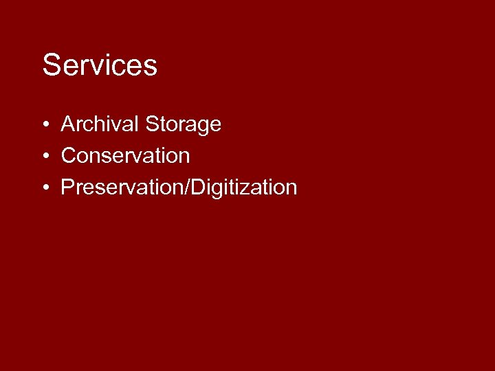 Services • Archival Storage • Conservation • Preservation/Digitization 