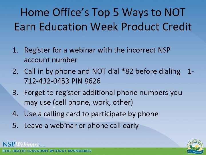 Home Office’s Top 5 Ways to NOT Earn Education Week Product Credit 1. Register