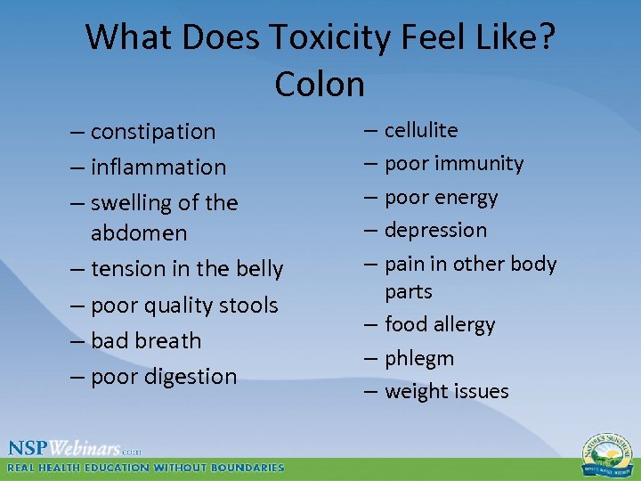 What Does Toxicity Feel Like? Colon – constipation – inflammation – swelling of the