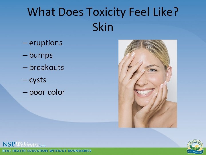 What Does Toxicity Feel Like? Skin – eruptions – bumps – breakouts – cysts