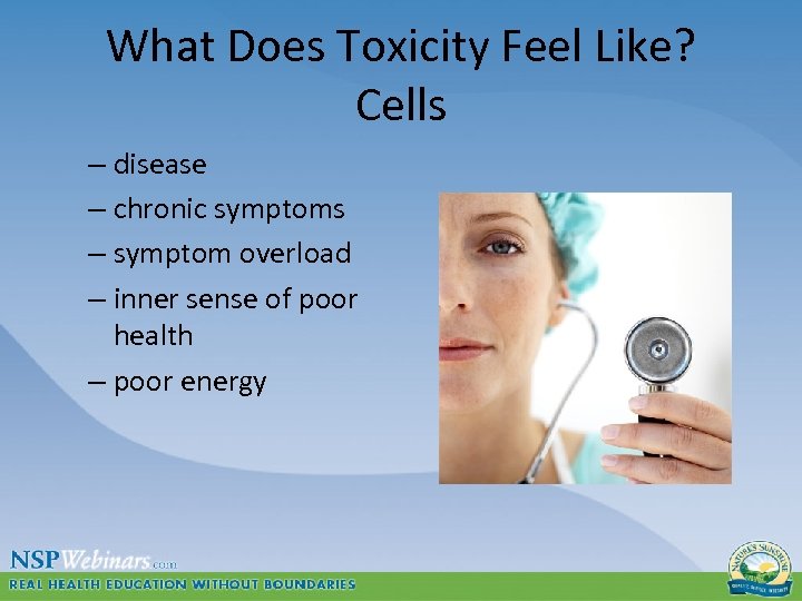 What Does Toxicity Feel Like? Cells – disease – chronic symptoms – symptom overload