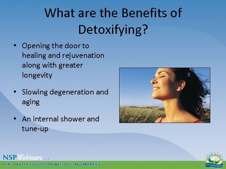 What are the Benefits of Detoxifying? • Opening the door to healing and rejuvenation