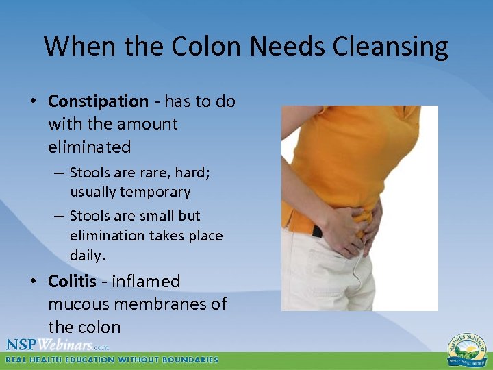 When the Colon Needs Cleansing • Constipation - has to do with the amount