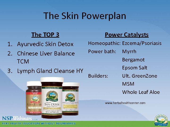 The Skin Powerplan The TOP 3 Power Catalysts Homeopathic: Ezcema/Psoriasis 1. Ayurvedic Skin Detox