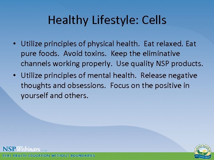Healthy Lifestyle: Cells • Utilize principles of physical health. Eat relaxed. Eat pure foods.