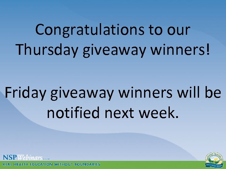 Congratulations to our Thursday giveaway winners! Friday giveaway winners will be notified next week.