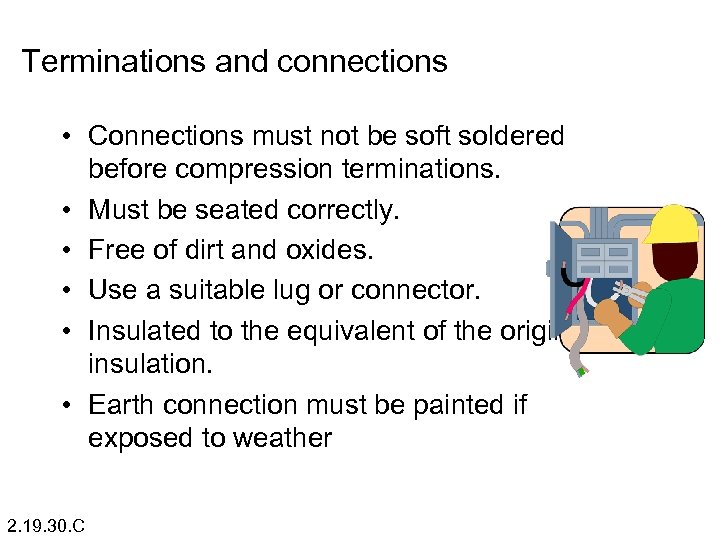Terminations and connections • Connections must not be soft soldered before compression terminations. •